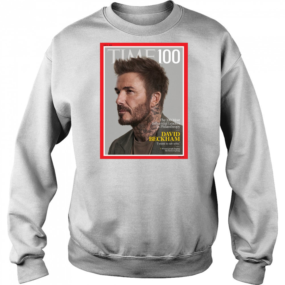 Time 100 The 100 Most Influential Leaders In Philanthropy David Beckham I Want To See Wins Poster t-shirt Hoodie