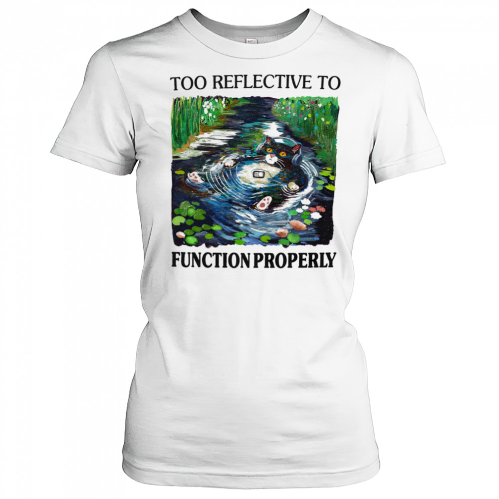 Too reflective to function properly shirt Women's T-shirt