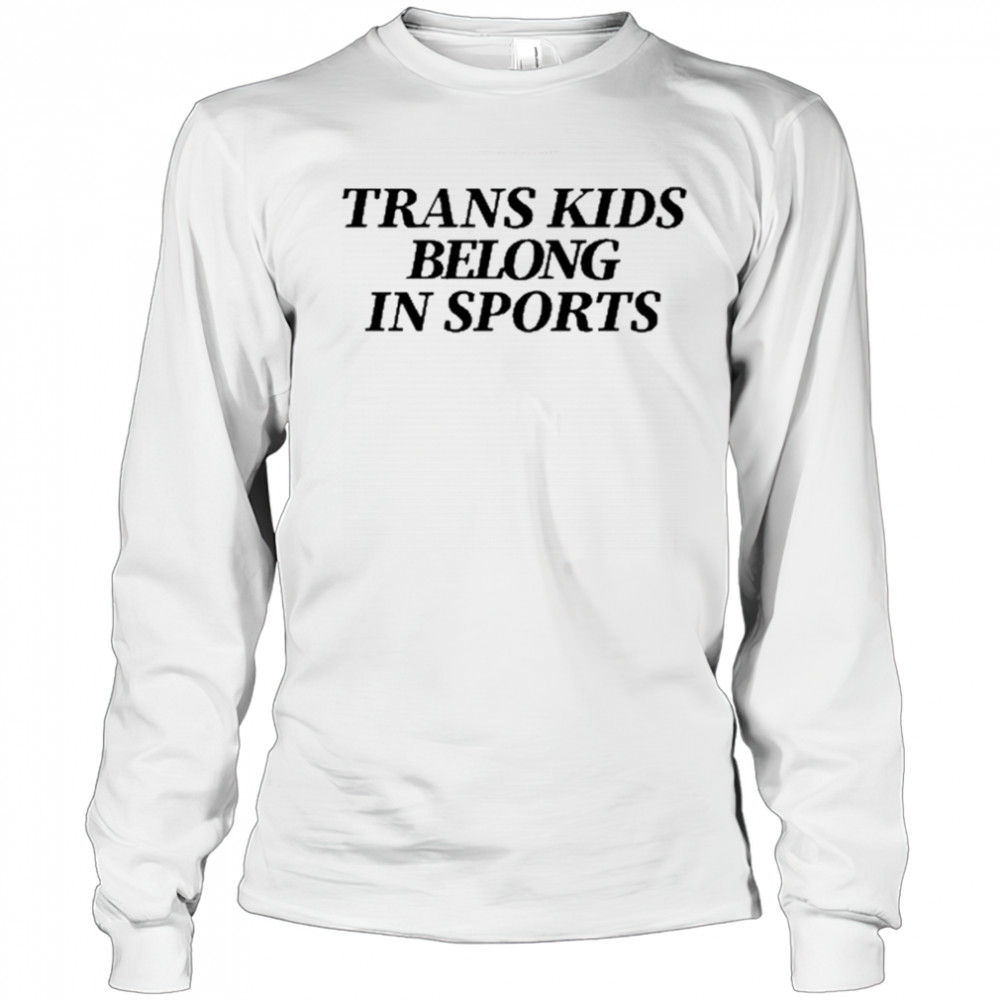 Trans Kids Belong In Sports shirt Long Sleeved