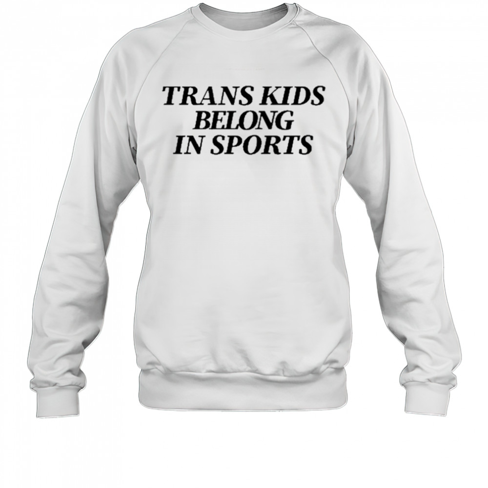Trans Kids Belong In Sports shirt Sweatshirt