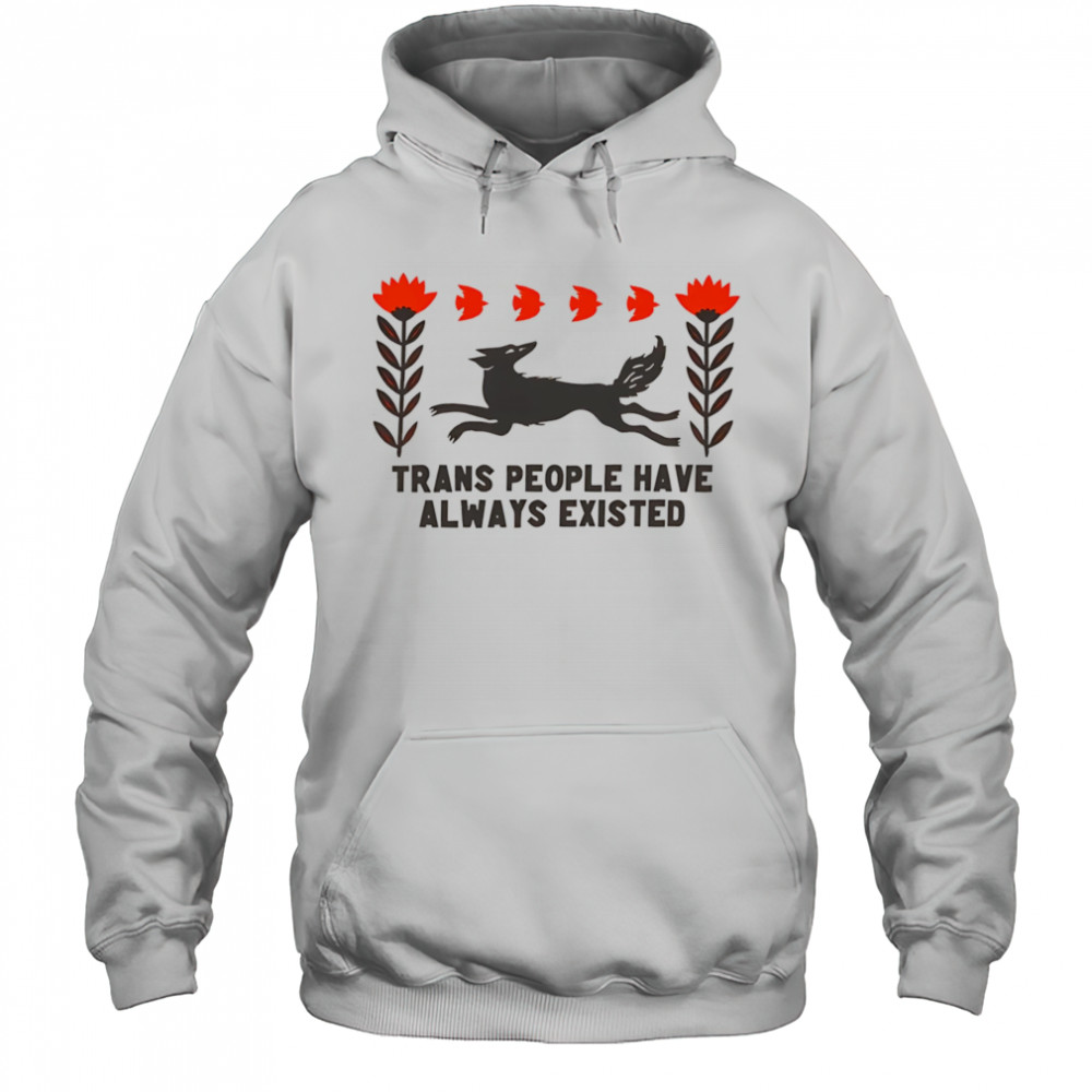Trans people have always existed shirt Hoodie