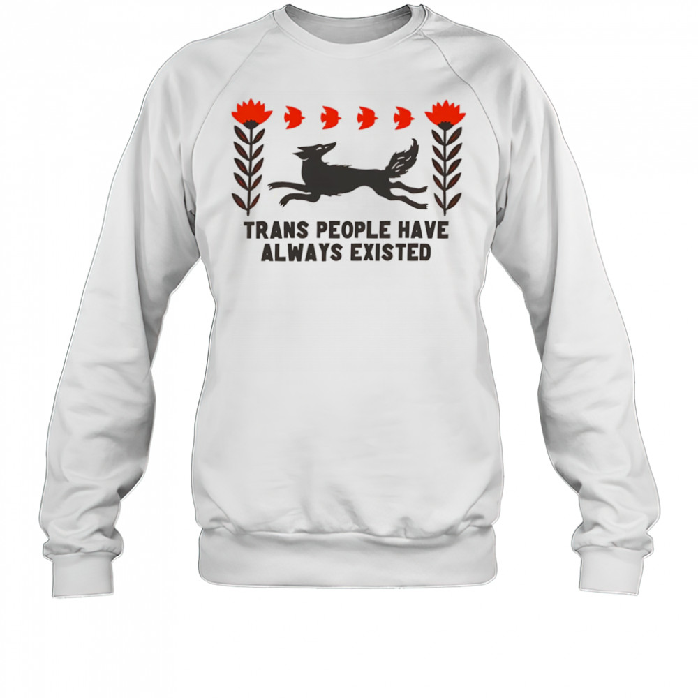 Trans people have always existed shirt Sweatshirt