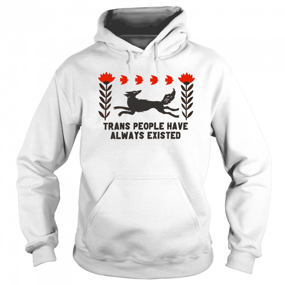Trans people have always existed shirt Sweatshirt