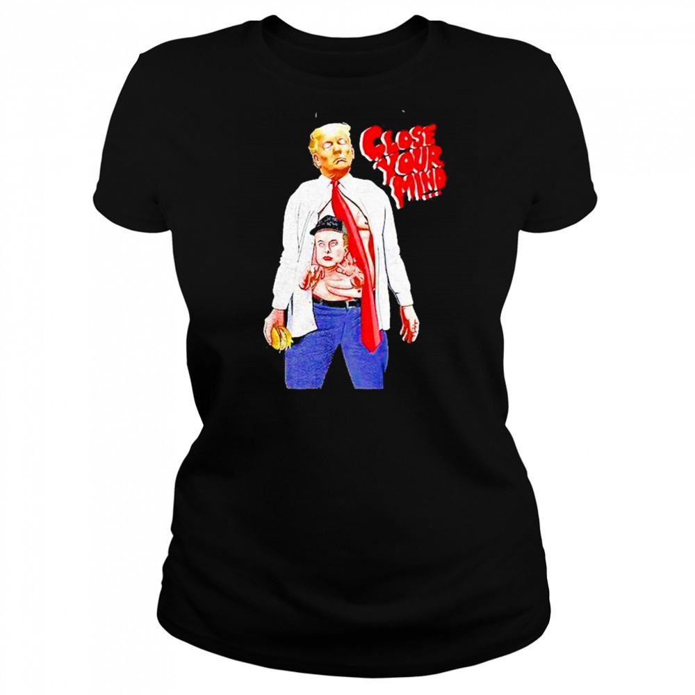 Trump Elon Musk Close Your Mind Shirt Women's T-shirt