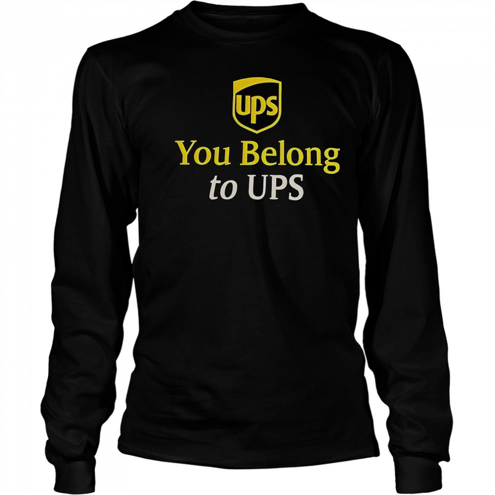 Ups You Belong To UPS T-Shirt Long Sleeved