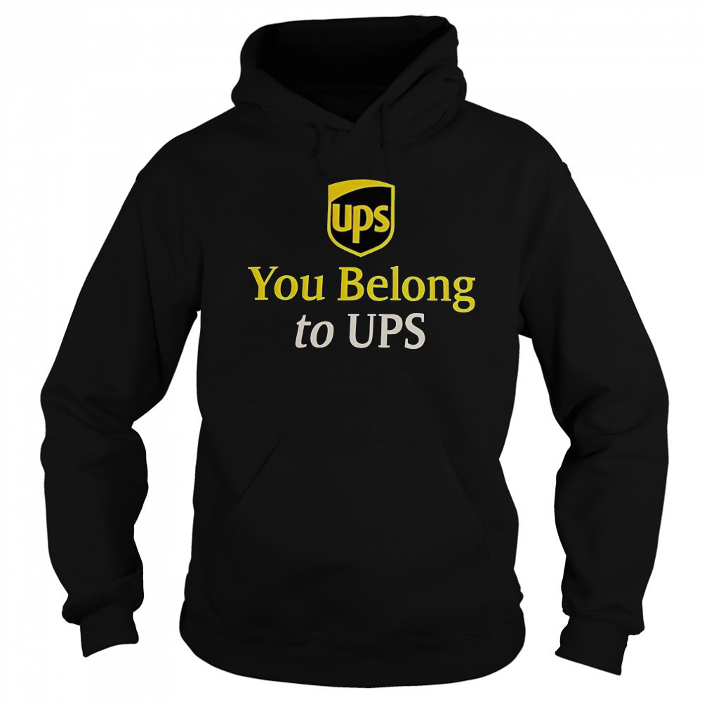Ups You Belong To UPS T-Shirt Sweatshirt