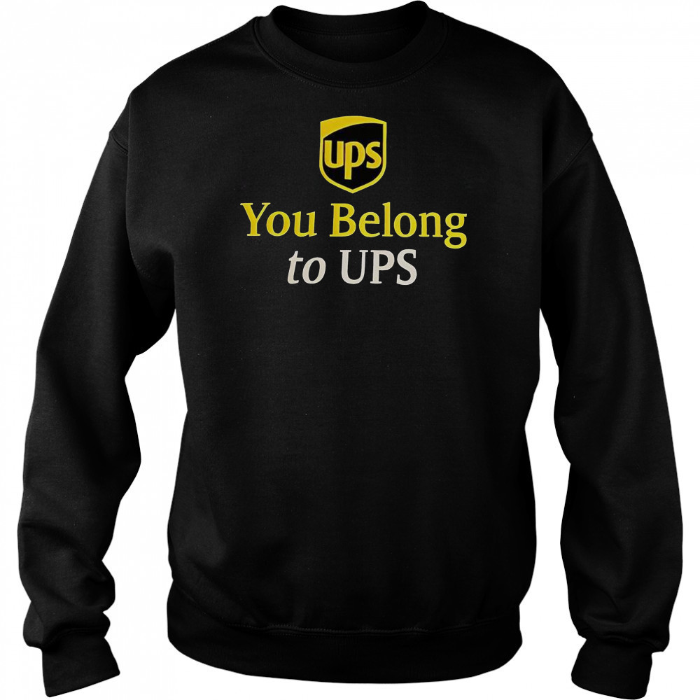 Ups You Belong To UPS T-Shirt Hoodie