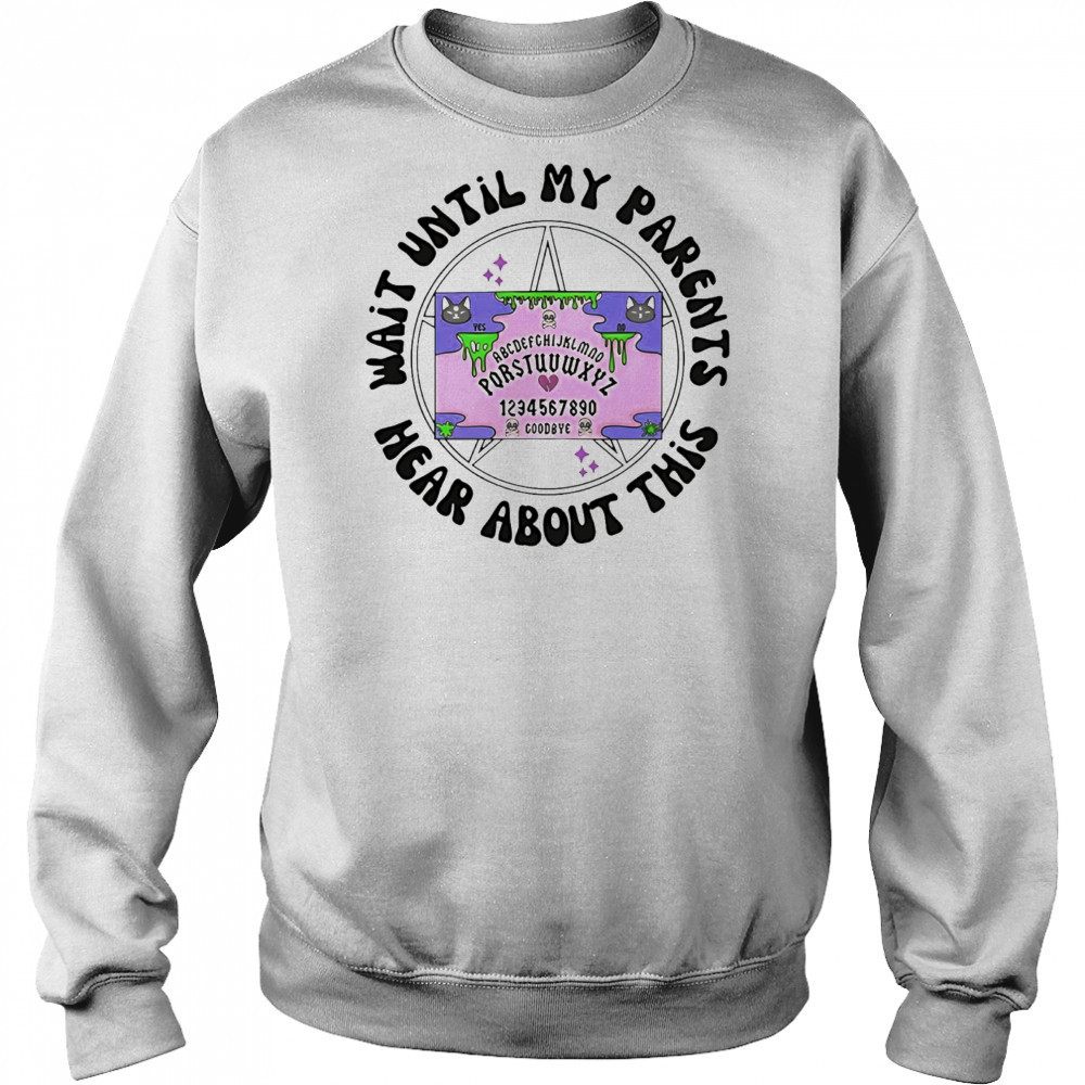 Wait until my parents hear about this shirt Hoodie