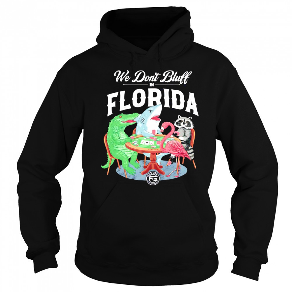 We don’t bluff in Florida shirt Sweatshirt
