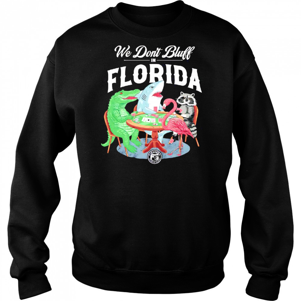 We don’t bluff in Florida shirt Hoodie