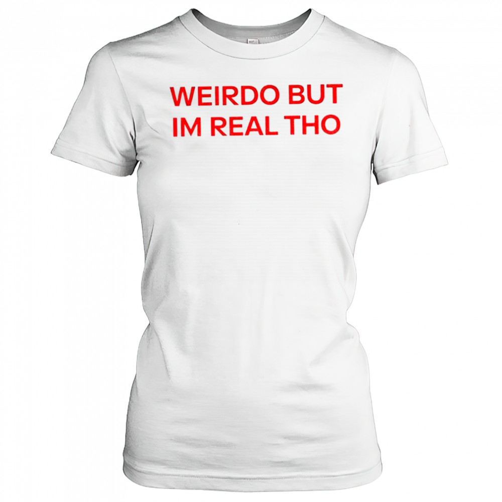 Weirdo But I’m Real Tho shirt Women's T-shirt