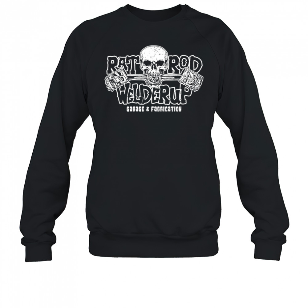 Welder Up Rat Rod Skull shirt Sweatshirt