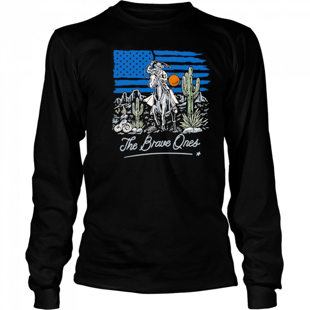 Western Valor the brave ones shirt Long Sleeved