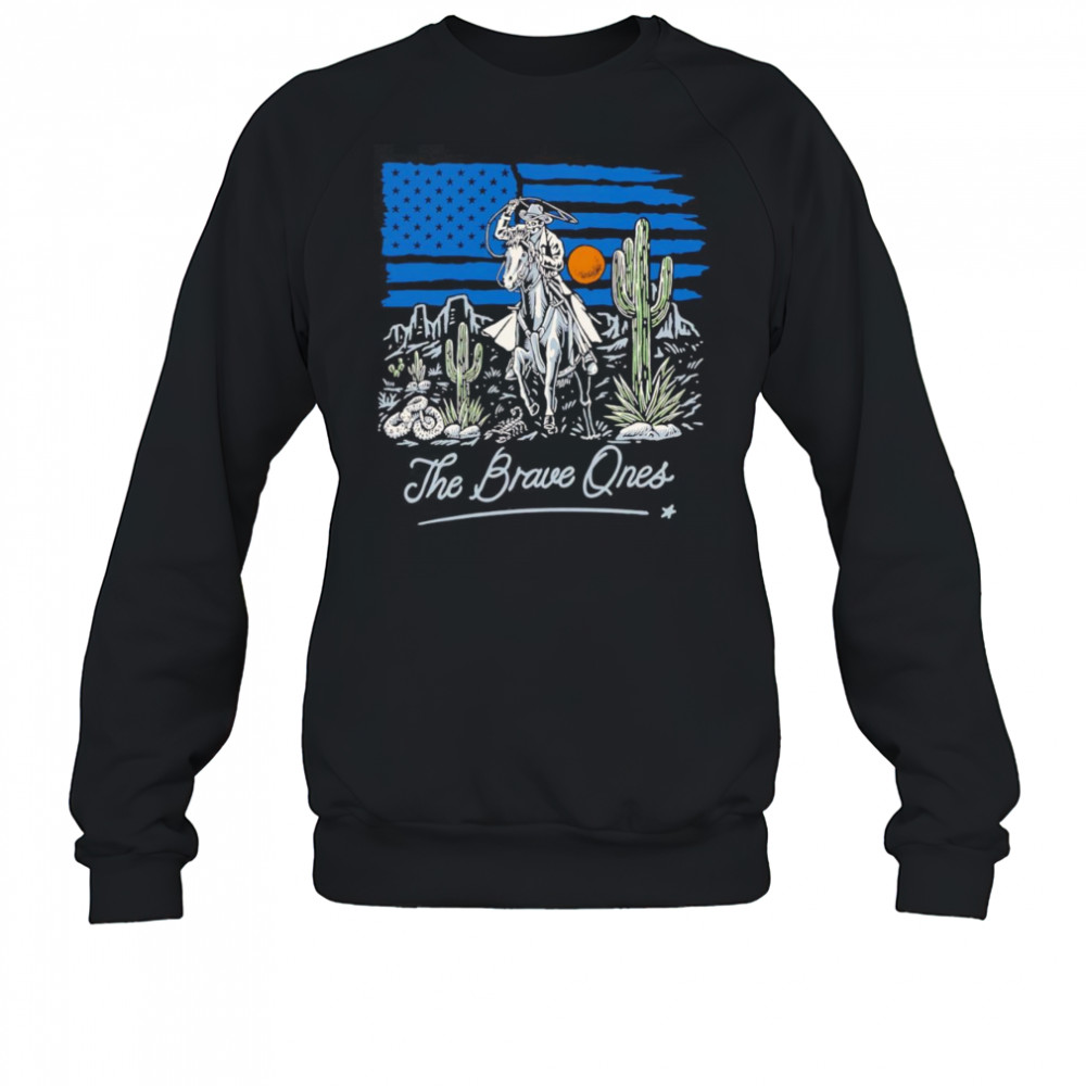 Western Valor the brave ones shirt Sweatshirt