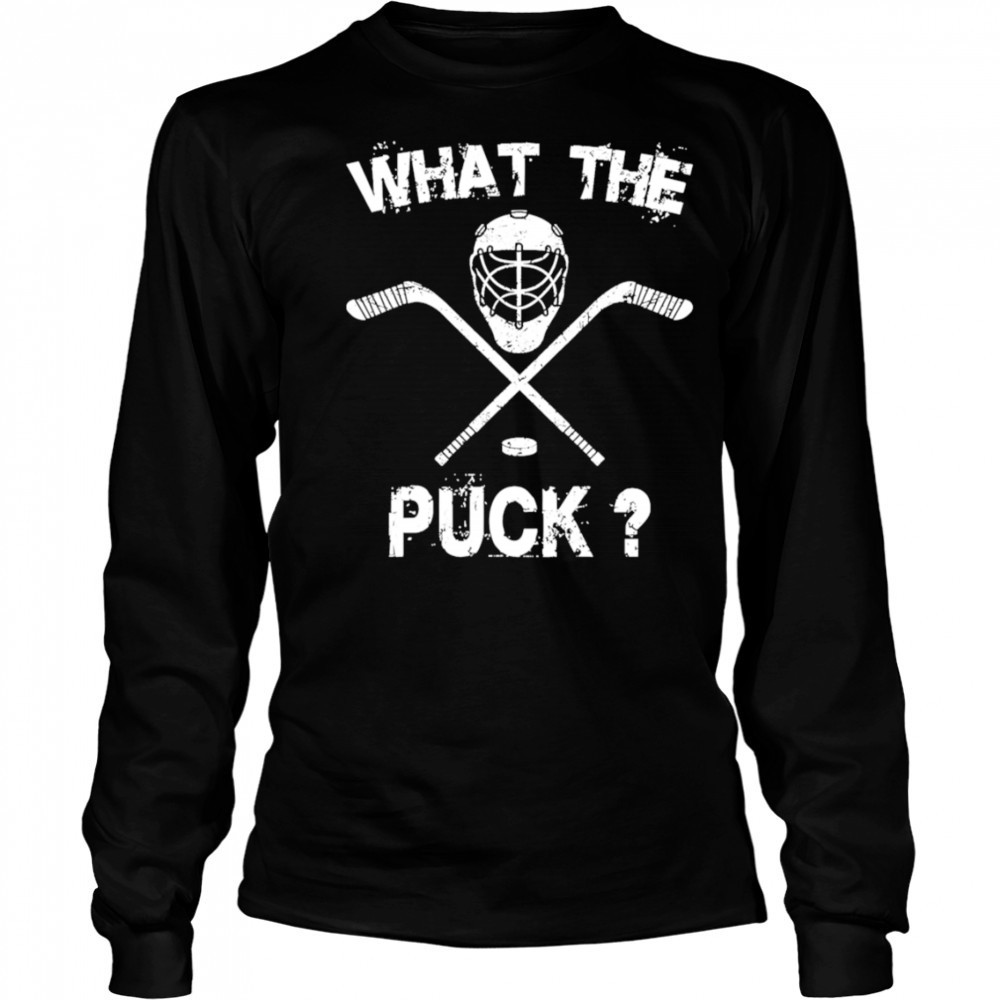 What the Puck Hockey shirt Long Sleeved