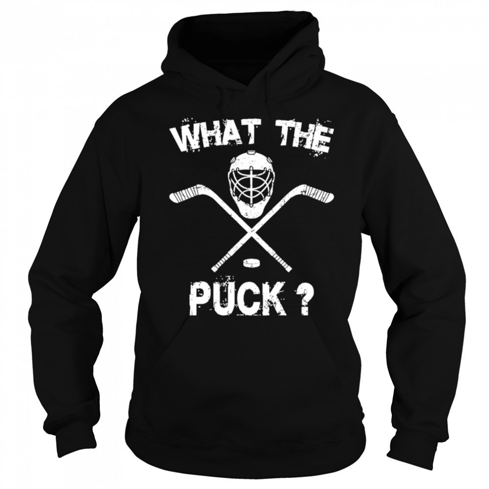 What the Puck Hockey shirt Sweatshirt