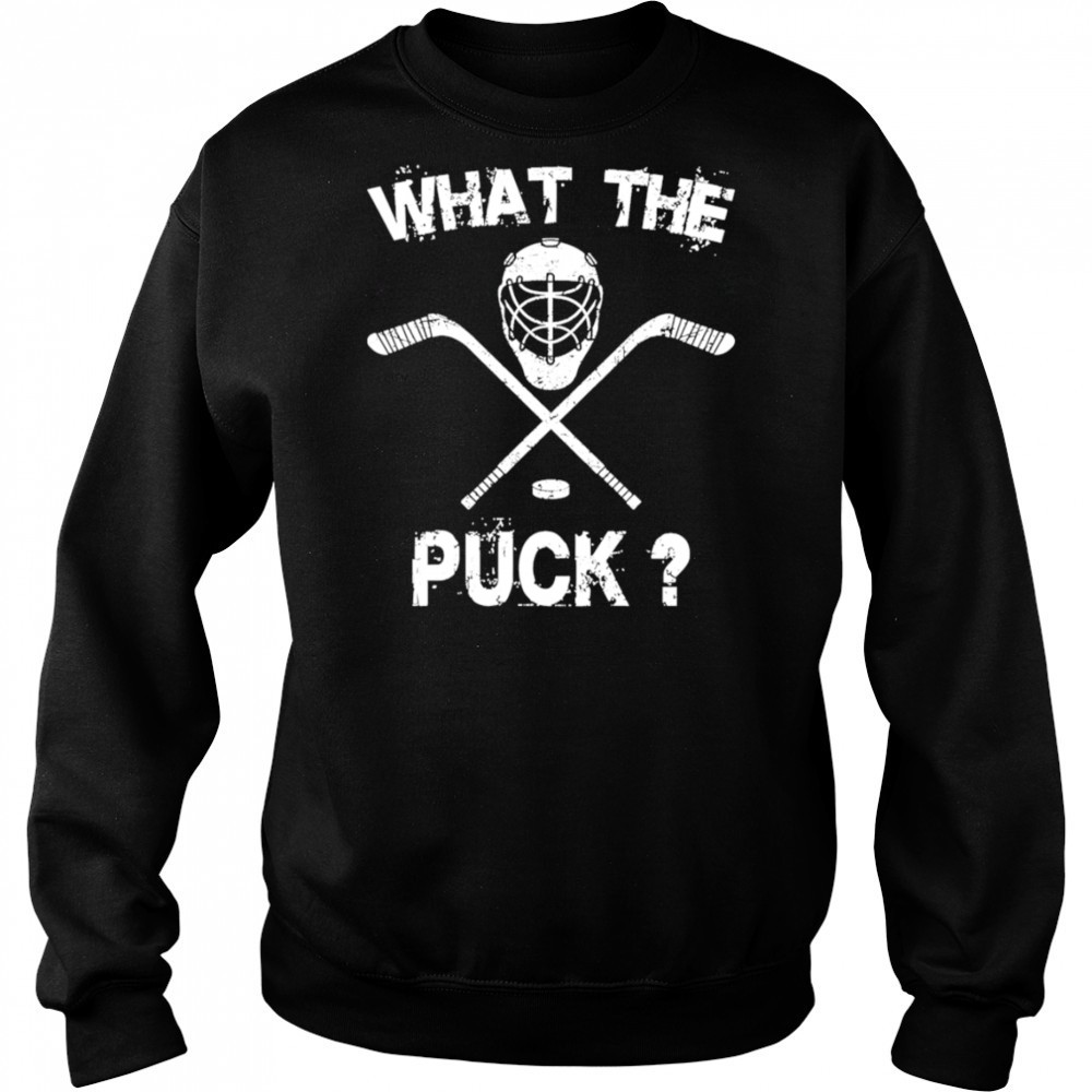 What the Puck Hockey shirt Hoodie
