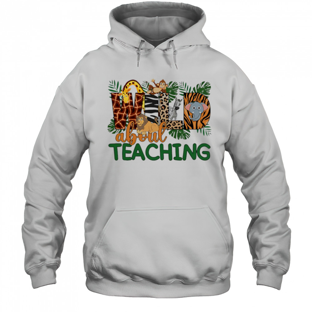 Wild about teaching design cute shirt Hoodie