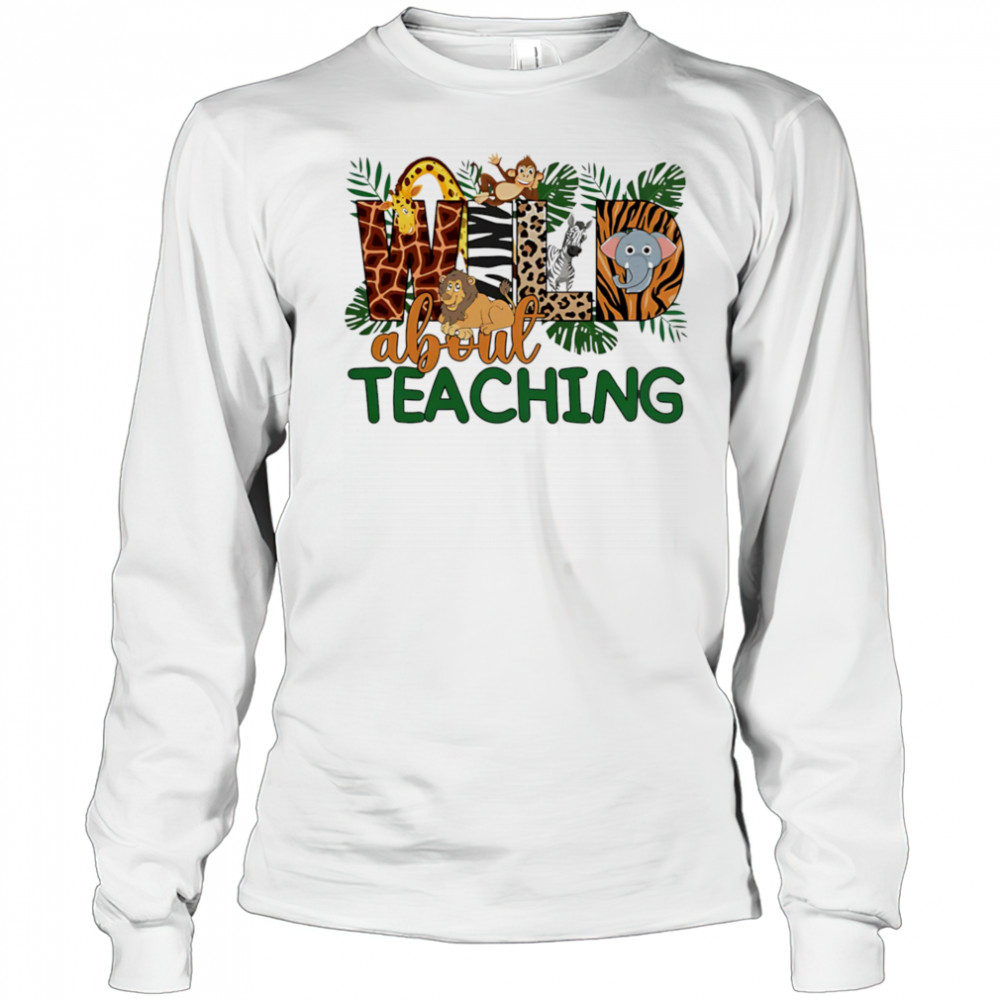 Wild about teaching design cute shirt Long Sleeved