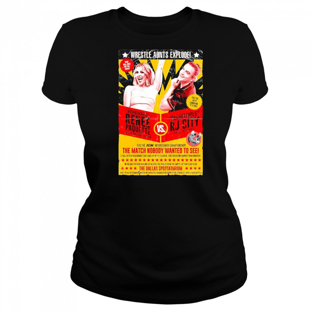 Wrestle Aunts Explode Remarkable Renee Paquette vs Regreattalbe RJ City shirt Women's T-shirt