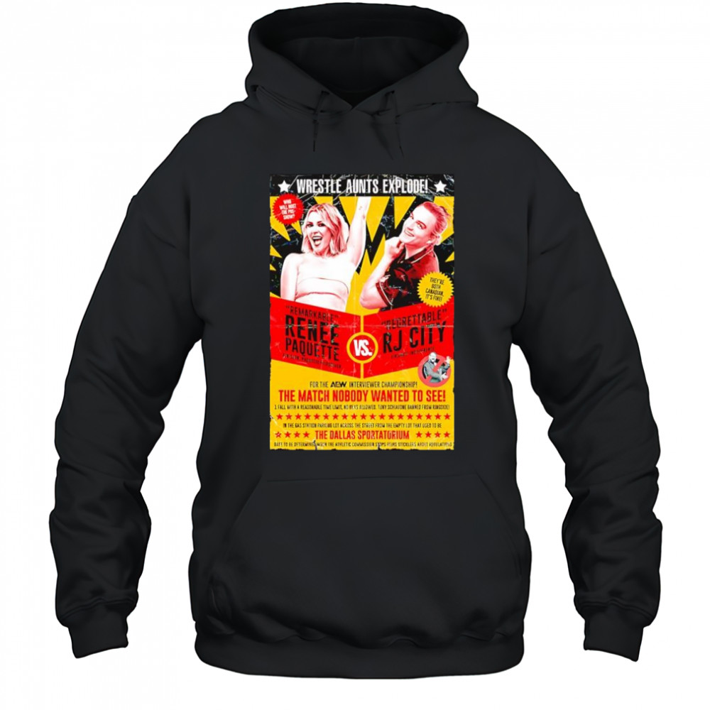 Wrestle Aunts Explode Remarkable Renee Paquette vs Regreattalbe RJ City shirt Hoodie