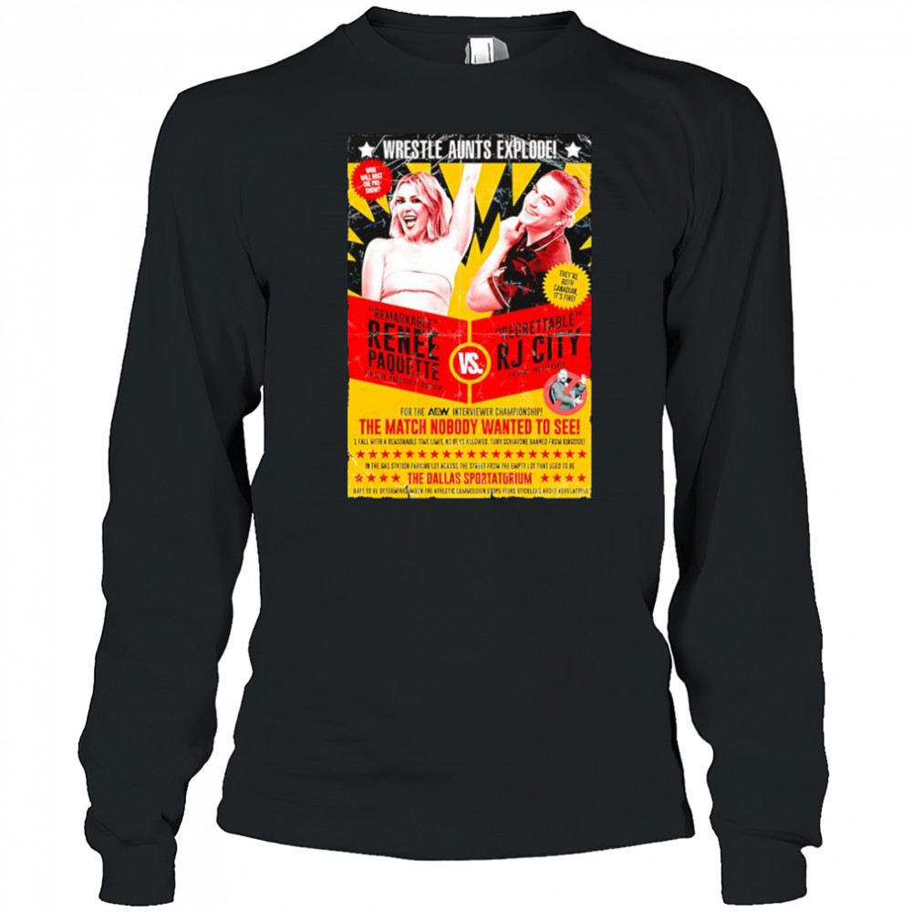 Wrestle Aunts Explode Remarkable Renee Paquette vs Regreattalbe RJ City shirt Long Sleeved