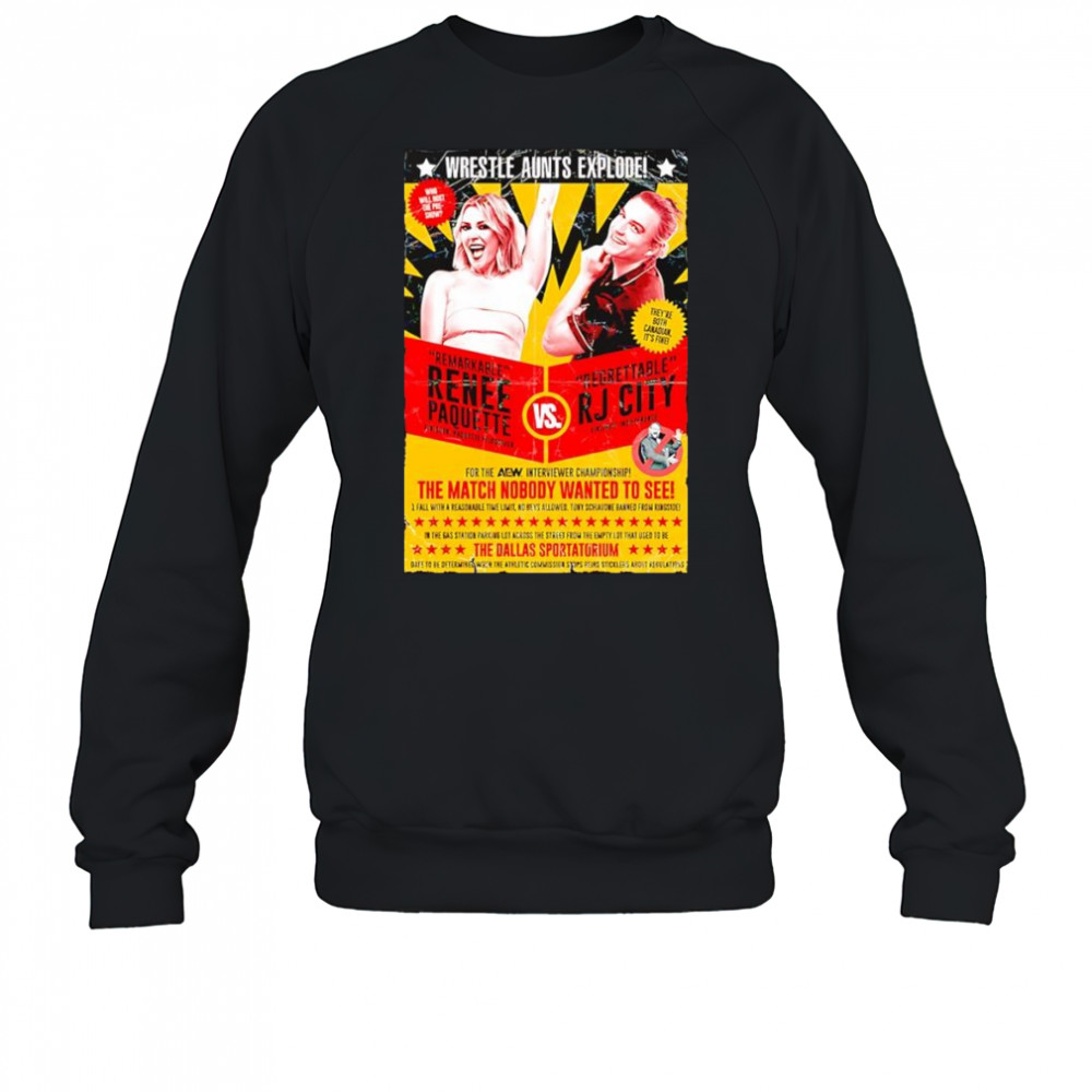 Wrestle Aunts Explode Remarkable Renee Paquette vs Regreattalbe RJ City shirt Sweatshirt