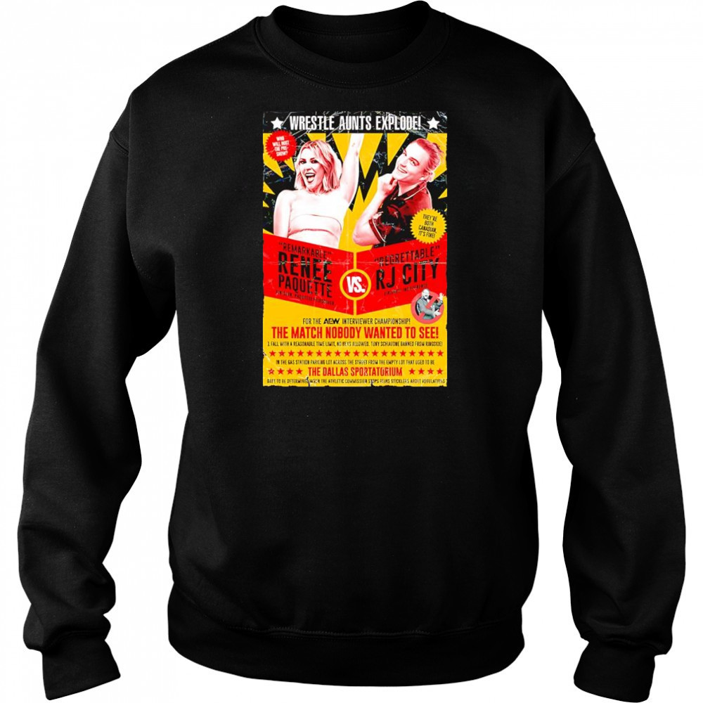 Wrestle Aunts Explode Remarkable Renee Paquette vs Regreattalbe RJ City shirt Hoodie