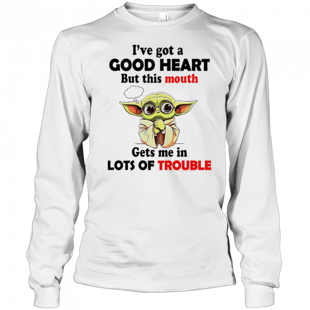 Yoda I’ve got a good heart but this mouth gets me in lots of trouble shirt Long Sleeved