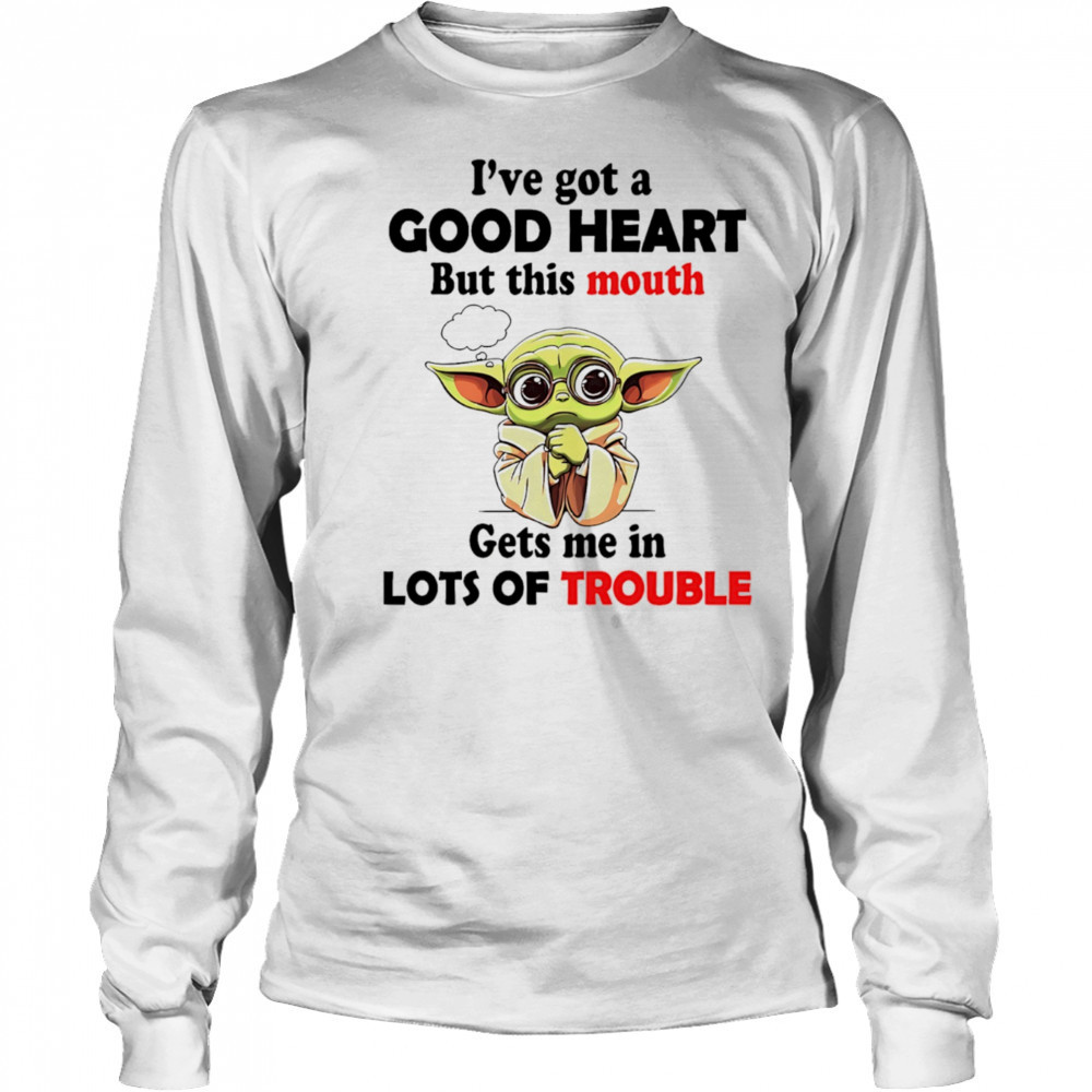 Yoda I’ve got a good heart but this mouth gets me in lots of trouble shirt Long Sleeved