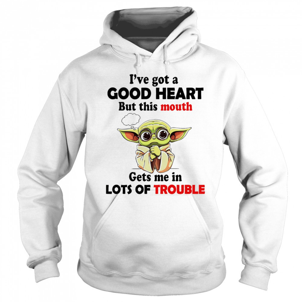 Yoda I’ve got a good heart but this mouth gets me in lots of trouble shirt Sweatshirt