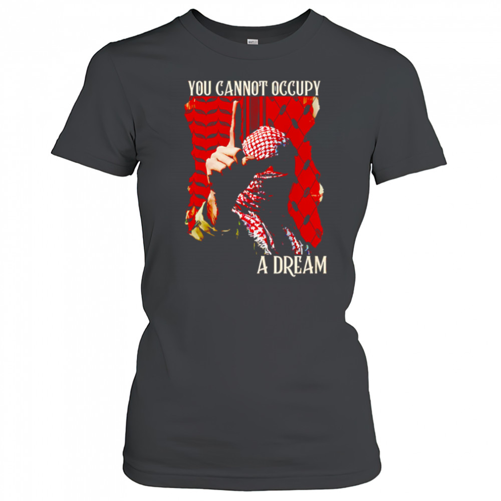 You Cannot Occupy a Dream Palestine shirt Women's T-shirt