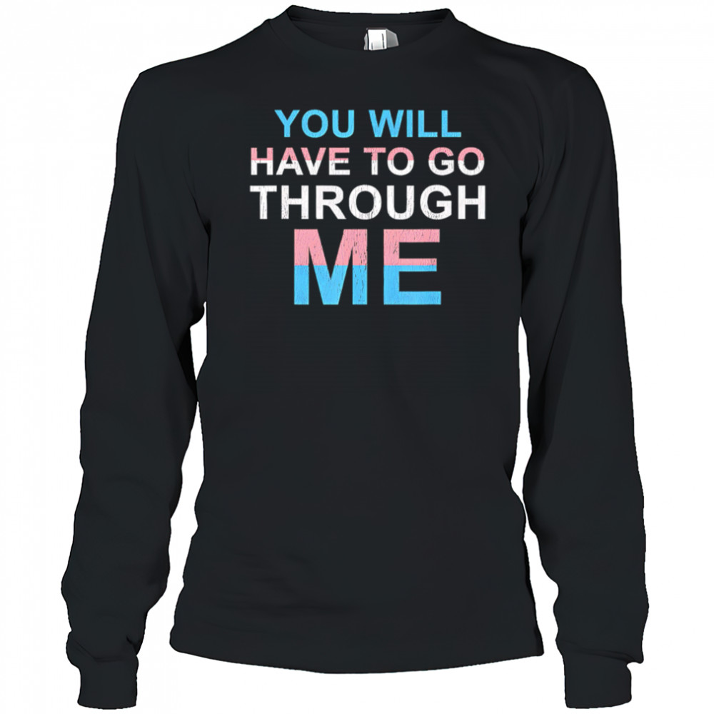 You Will Have To Go Through Me LGBTQ shirt Long Sleeved