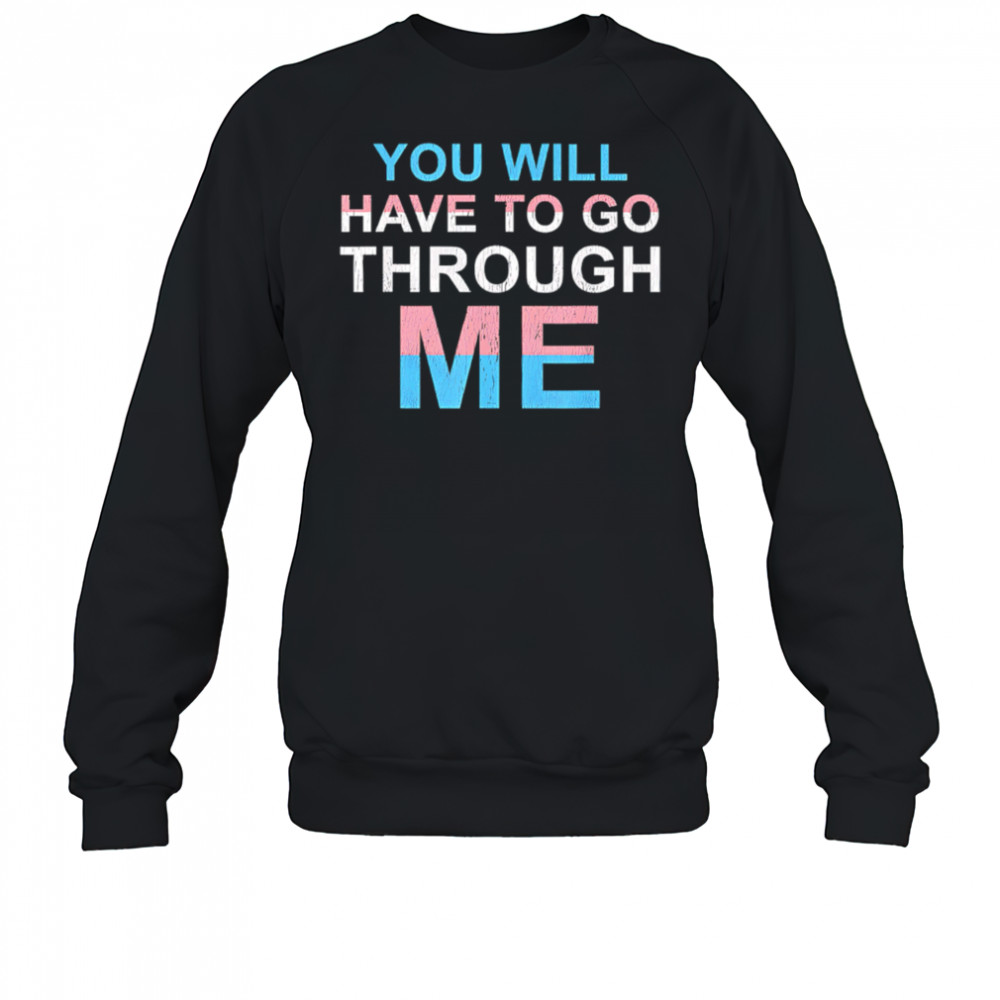 You Will Have To Go Through Me LGBTQ shirt Sweatshirt