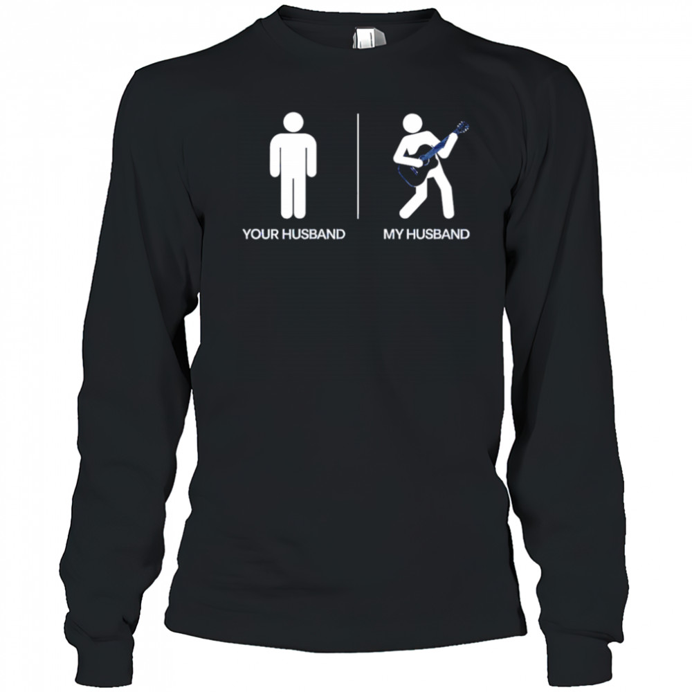 Your Husband My Husband shirt Long Sleeved