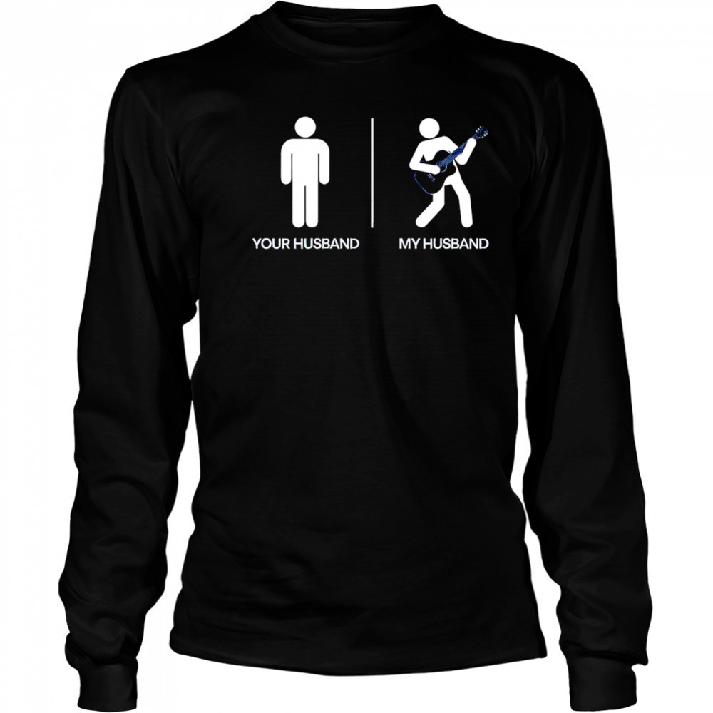 Your Husband My Husband shirt Long Sleeved