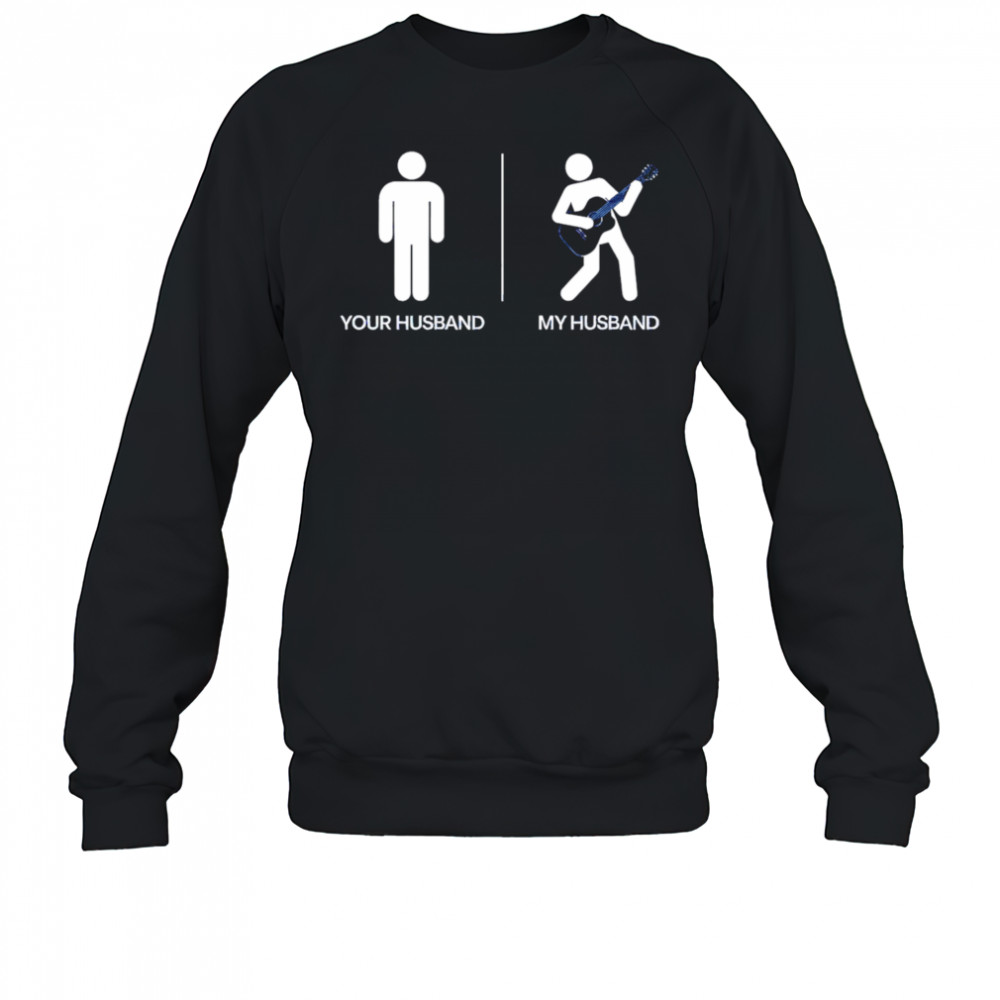 Your Husband My Husband shirt Sweatshirt