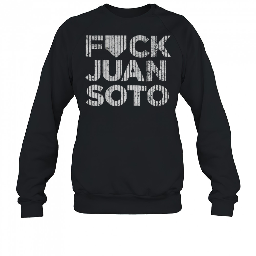 2025 Fuck Juan Soto Yankees baseball shirt Sweatshirt