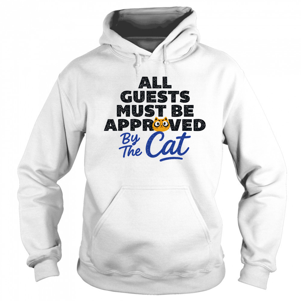 All guests must be approved by the cat shirt Sweatshirt