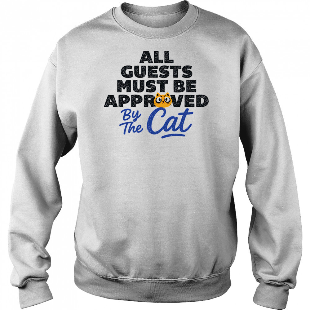 All guests must be approved by the cat shirt Hoodie