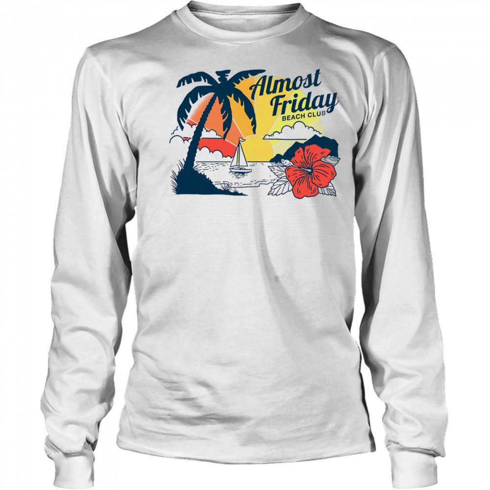 Almost Friday Paradise shirt Long Sleeved