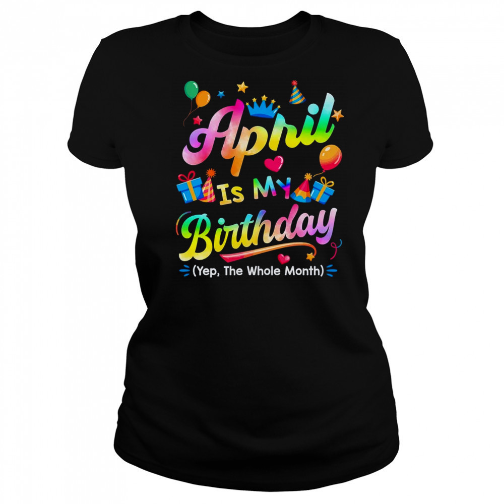 April Is My Birthday Yes The Whole Month Bday Tie Dye shirt Women's T-shirt