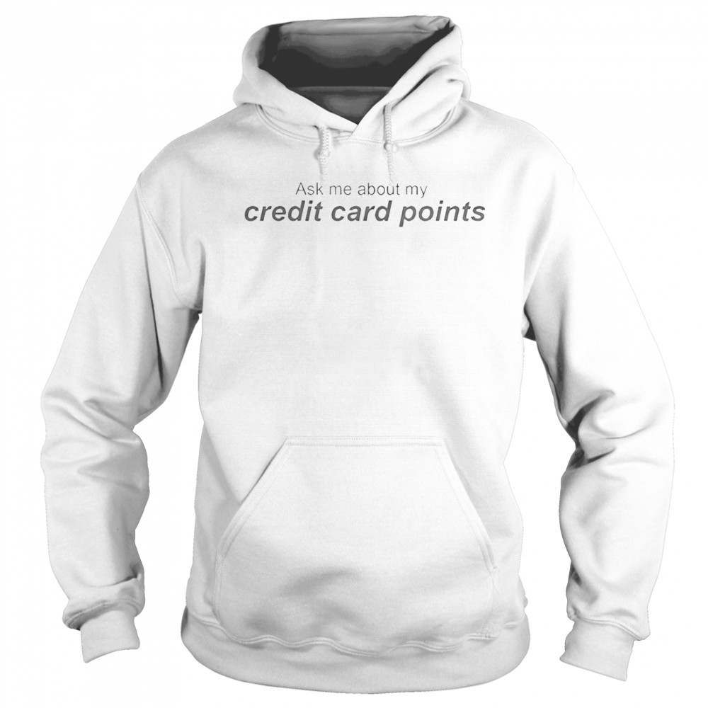Ask Me About My Credit Card Points T-Shirt Sweatshirt