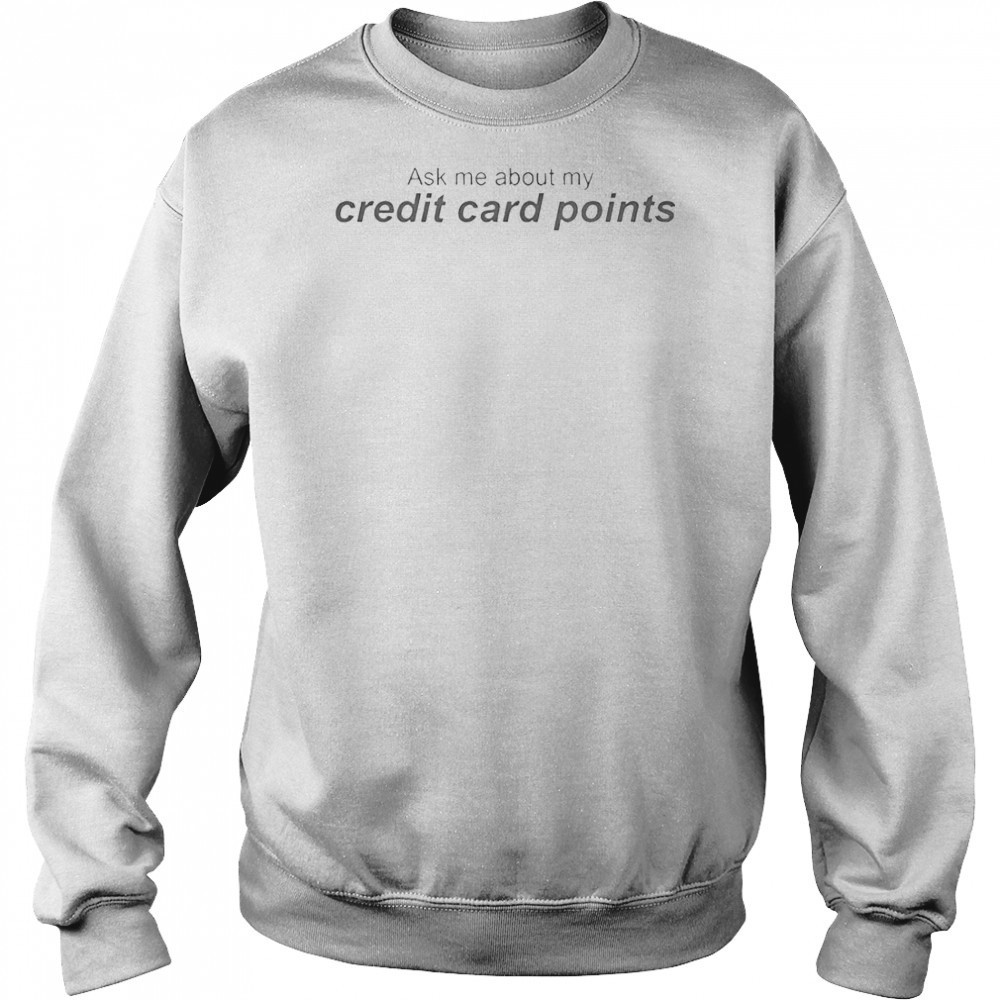 Ask Me About My Credit Card Points T-Shirt Hoodie