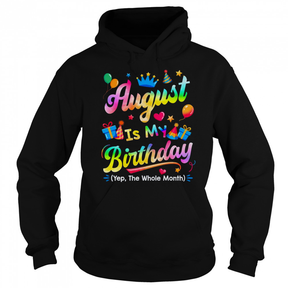 August Is My Birthday Yes The Whole Month Bday Tie Dye shirt Sweatshirt