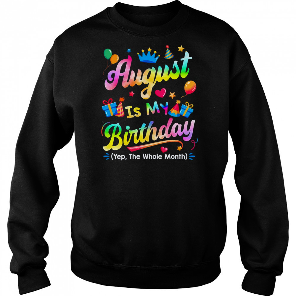 August Is My Birthday Yes The Whole Month Bday Tie Dye shirt Hoodie