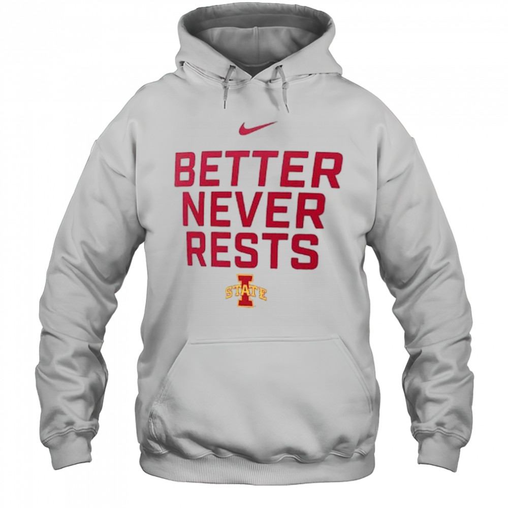 Better Never Rests Iowa State Cyclones Local Performance t-shirt Hoodie