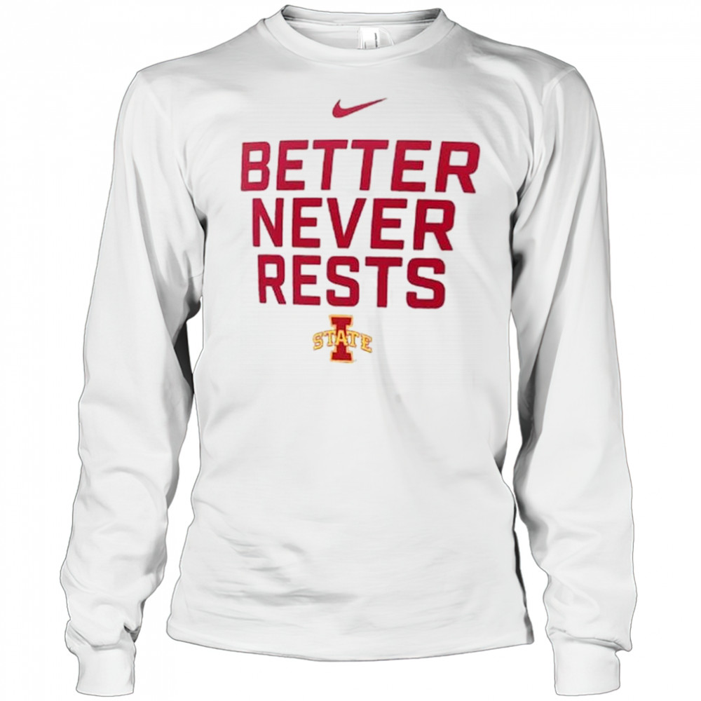Better Never Rests Iowa State Cyclones Local Performance t-shirt Long Sleeved