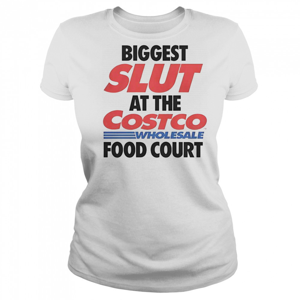 Biggest Slut At The Costco Wholesale Food Court T-Shirt Women's T-shirt