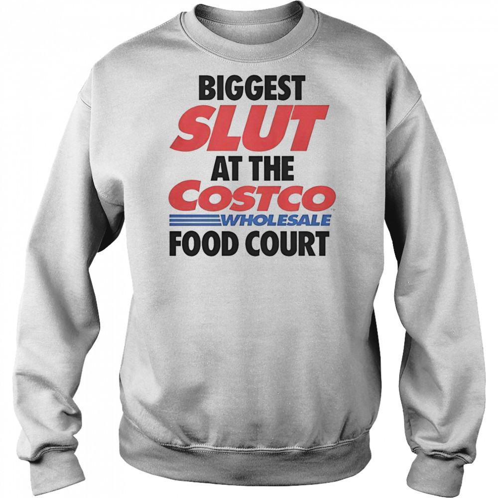 Biggest Slut At The Costco Wholesale Food Court T-Shirt Hoodie